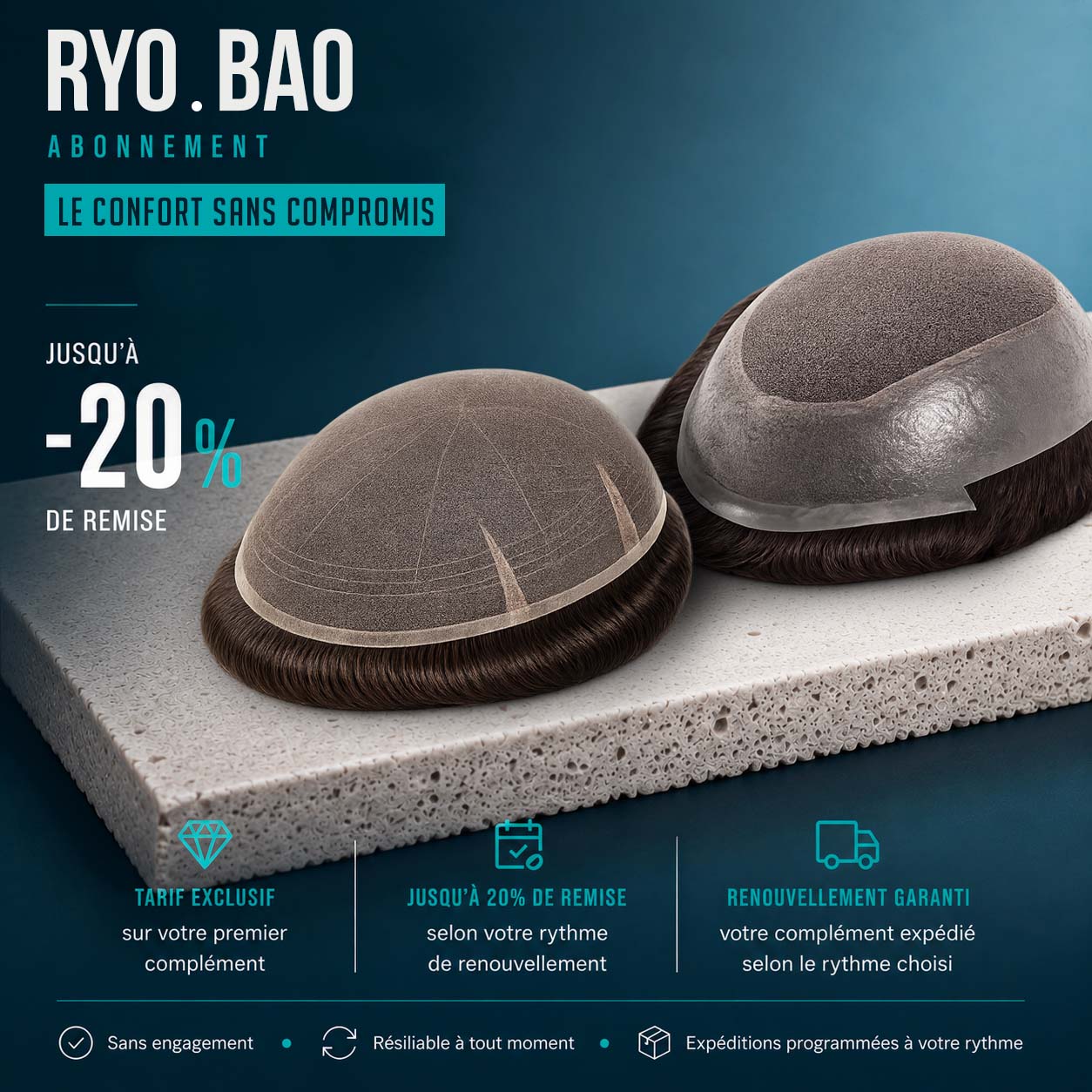 Abonnez-vous aux prothèses capillaires Ryo ou Bao pour une confiance renouvelée 14 Abonnez-vous aux prothèses capillaires Ryo ou Bao pour une confiance renouvelée ABONNEMENT RYO BAO